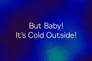 But Baby! It's Cold Outside!