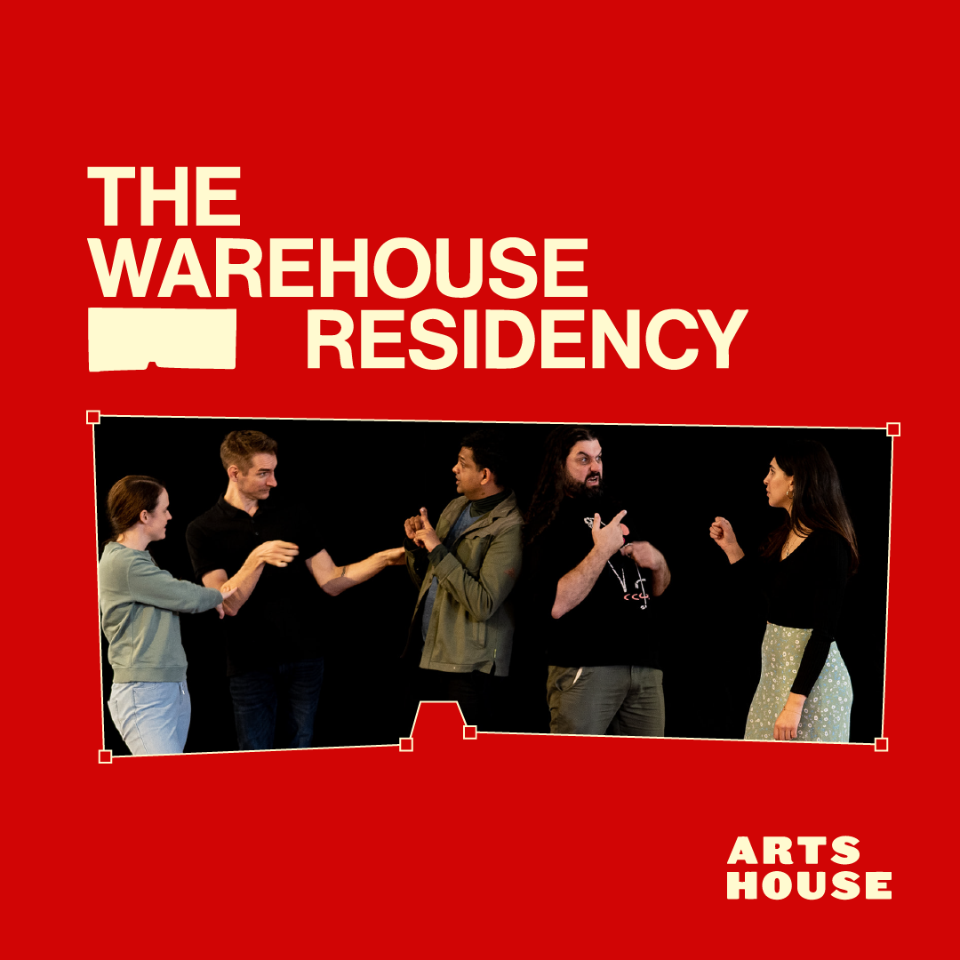 : Five people in casual clothes signing to each other in Auslan as they stand in front of a black studio curtain. Their gestures and emotion are captured as they communicate. Text next to image The Warehouse Residency, Arts House.