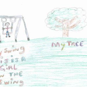 Coloured pencil on white paper, an a-frame swing on left side with figure sitting on swing, underneath are the handwritten words in assorted colours, My Swing This is A Girl on The Swing. On the right is a tree with green swirls for leaves and a brown trunk. Beneath are the words in assorted colours, My Tree.